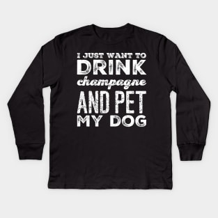 I just want to drink champagne and pet my dog Kids Long Sleeve T-Shirt